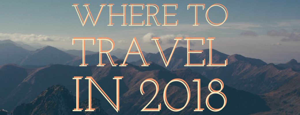 Best Places To Travel In 2018, Or, 2017’s Best Funded Tourism Boards